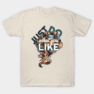 Just do what you like T-Shirt